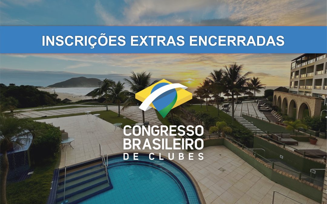 Inscrições Extras encerradas, veja a programação prevista do Congresso Brasileiro de Clubes