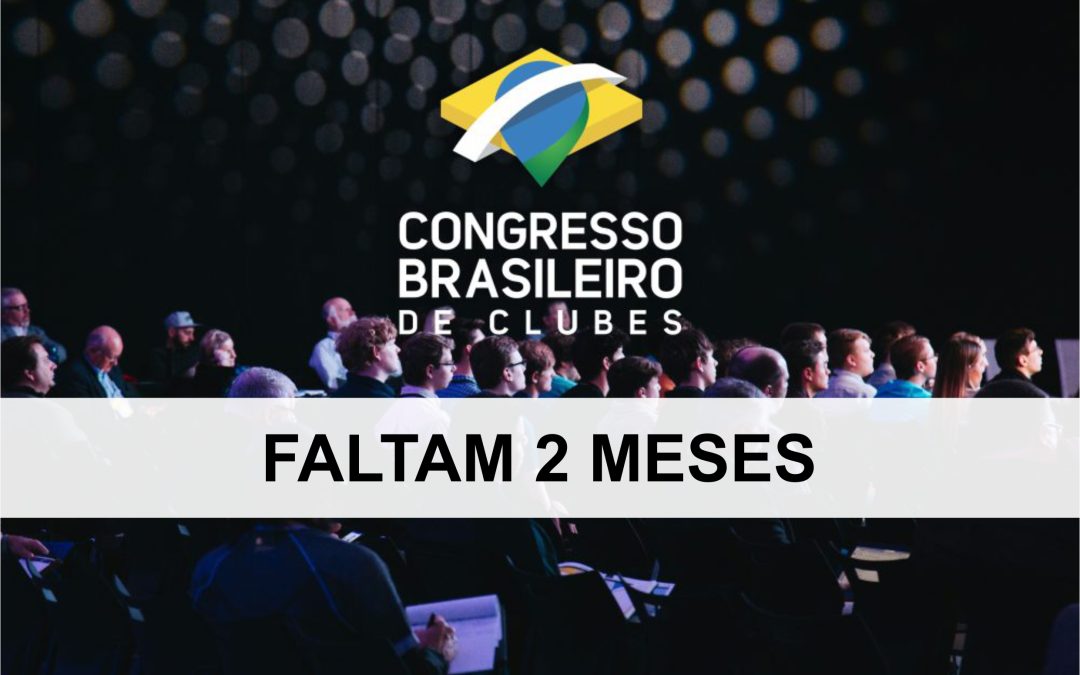 Contagem regressiva: faltam 2 meses para o Congresso Brasileiro de Clubes