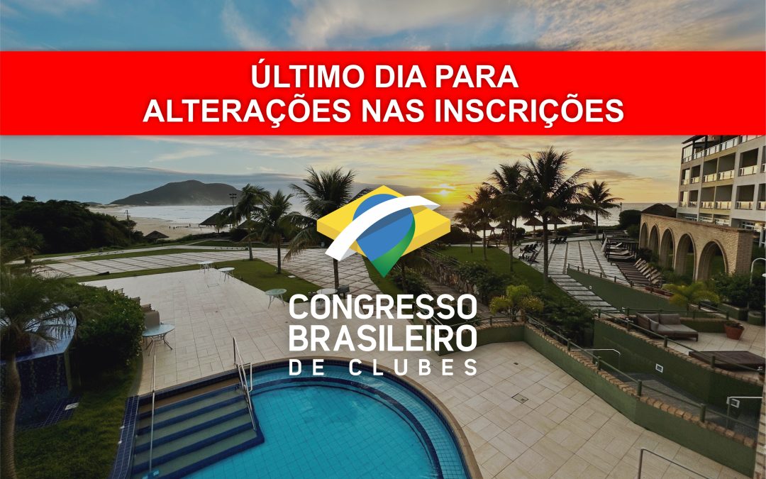 Termina hoje o prazo para alterações das inscrições do Congresso!