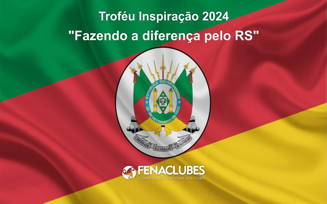 Superação e altruísmo: conheça os Clubes vencedores do Troféu Inspiração 2024 “Fazendo a diferença pelo Rio Grande do Sul”