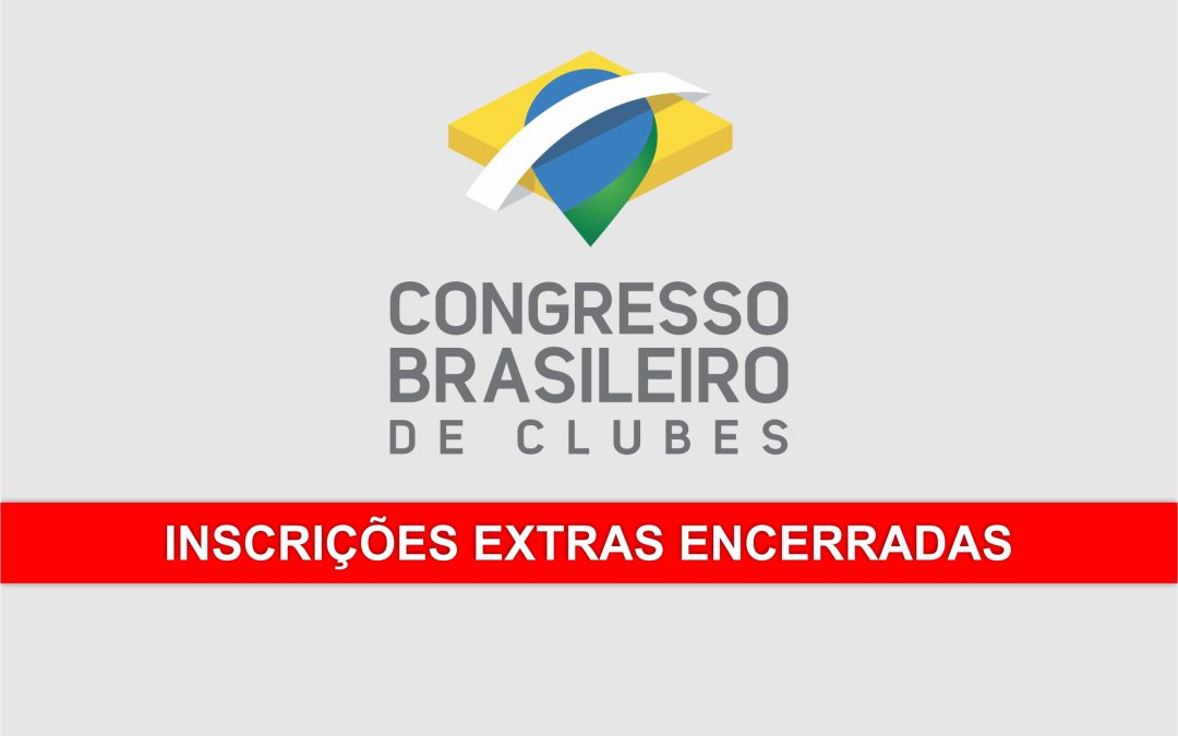 Encerradas as Inscrições Extras para o Congresso Brasileiro de Clubes